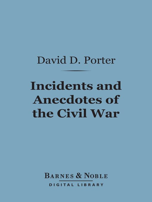 Title details for Incidents and Anecdotes of the Civil War (Barnes & Noble Digital Library) by David Dixon Porter - Wait list